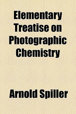 Elementary Treatise on Photographic Chemistry  N/A 9780217470131 Front Cover