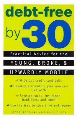 Debt-Free by 30 Practical Advice for the Young, Broke, and Upwardly Mobile  2001 9780452282131 Front Cover