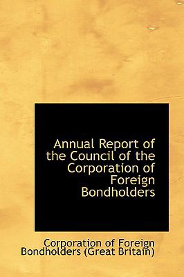Annual Report of the Council of the Corporation of Foreign Bondholders:   2008 9780554450131 Front Cover