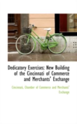 Dedicatory Exercises: New Building of the Cincinnati of Commerce and Merchants' Exchange  2008 9780559637131 Front Cover