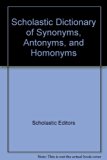 Scholastic Dictionary of Synonyms, Antonyms and Homonyms  N/A 9780606214131 Front Cover
