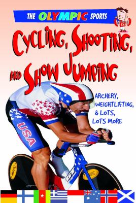 Cycling, Shooting, and Show Jumping Archery, Weightlifting, and a Whole Lot More  2008 9780778740131 Front Cover