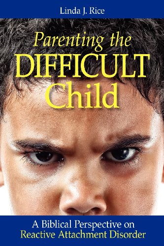 Parenting the Difficult Child A Biblical Perspective on Reactive Attachment Disorder N/A 9780985043131 Front Cover