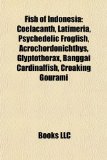 Fish of Indonesi : Coelacanth, Latimeria, Psychedelic Frogfish, Acrochordonichthys, Glyptothorax, Banggai Cardinalfish, Croaking Gourami N/A 9781155447131 Front Cover
