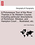 Picturesque Tour of the River Thames in Its Western Course; Including Particular Descriptions of Richmond, Windsor, and Hampton Court Illustrate N/A 9781241308131 Front Cover