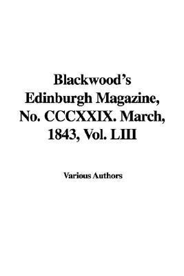 Blackwood's Edinburgh Magazine, No. Cccxxix. March, 1843:   2005 9781414236131 Front Cover