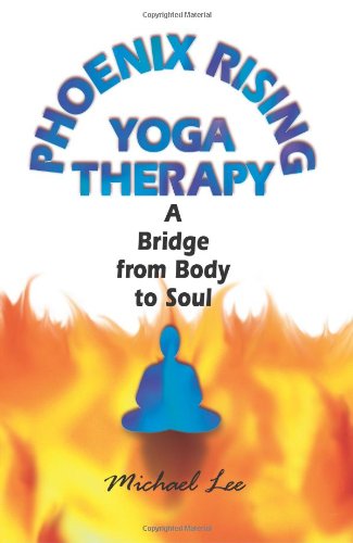 Phoenix Rising Yoga Therapy A Bridge from Body to Soul  1997 9781558745131 Front Cover