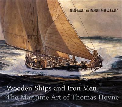Wooden Ships and Iron Men The Maritime Art of Thomas Hoyne  2005 9781593720131 Front Cover