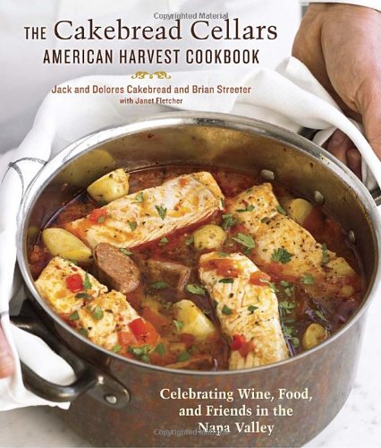 Cakebread Cellars American Harvest Cookbook Celebrating Wine, Food, and Friends in the Napa Valley  2011 9781607740131 Front Cover