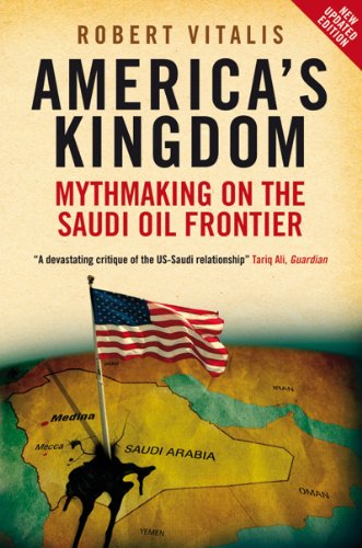 America's Kingdom Mythmaking on the Saudi Oil Frontier  2009 9781844673131 Front Cover