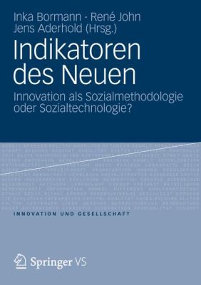 Indikatoren Des Neuen: Innovation Als Sozialmethodologie Oder Sozialtechnologie?  2012 9783531179131 Front Cover