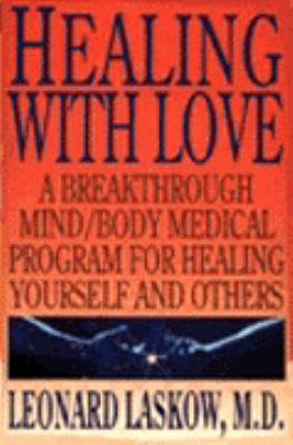 Healing with Love A Breakthrough Mind - Body Medical Program for Healing Yourself and Others  1992 9780062505132 Front Cover