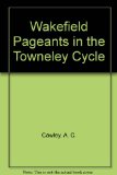 Wakefield Pageants in the Towneley Cycle  Reprint  9780064910132 Front Cover