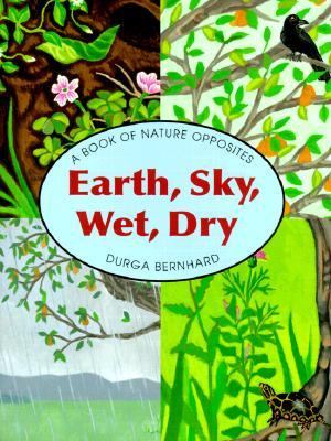 Earth, Sky, Wet, Dry A Book of Opposites  2000 9780531302132 Front Cover