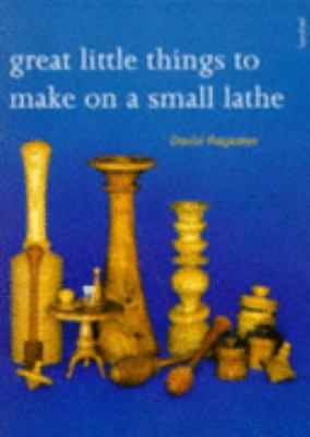 Great Little Things to Make on a Small Lathe   1995 9780713476132 Front Cover