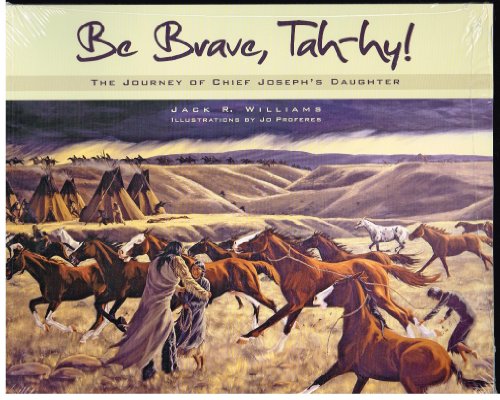 Be Brave, Tah-hy!: The Journey of Chief Joseph's Daughter  2012 9780874223132 Front Cover