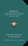 Mirelle A Pastoral Epic of Provence, from the Provencal of F. Mistral (1868) N/A 9781165043132 Front Cover
