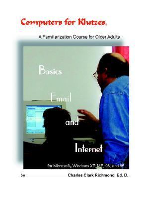 Computers for Klutzes Basics Email and Internet A familiarization course for older Adults N/A 9781420827132 Front Cover