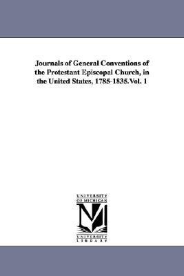 Journals of General Conventions of the Protestant Episcopal Church, in the United States, 1785-1835  N/A 9781425567132 Front Cover