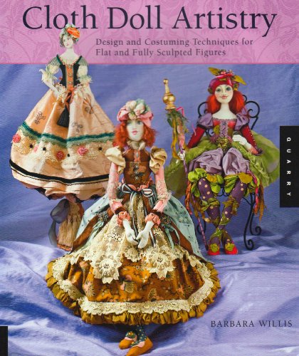 Cloth Doll Artistry Design and Costuming Techniques for Flat and Fully Sculpted Figures  2009 9781592535132 Front Cover
