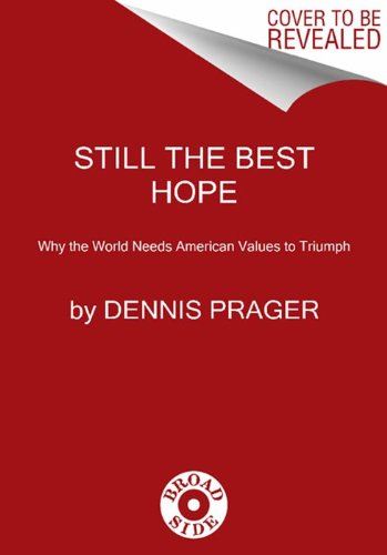 Still the Best Hope Why the World Needs American Values to Triumph  2012 9780061985133 Front Cover