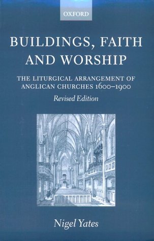 Buildings, Faith, and Worship The Liturgical Arrangement of Anglican Churches 1600-1900 2nd 2000 (Revised) 9780198270133 Front Cover