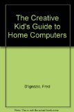 Creative Kid's Guide to Home Computers   1981 9780385153133 Front Cover