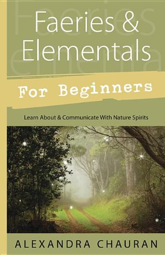 Faeries and Elementals for Beginners Learn about and Communicate with Nature Spirits  2013 9780738737133 Front Cover