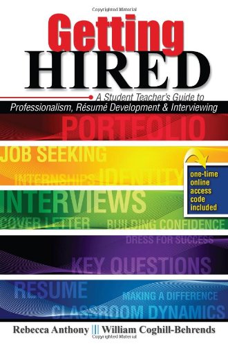 Getting Hired A Student Teacher's Guide to Professionalism Resume Development and Interviewing Revised  9780757576133 Front Cover