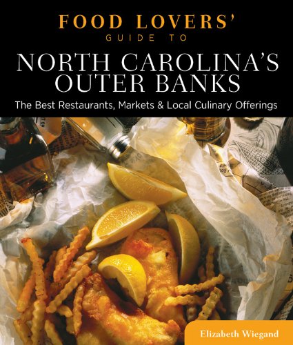 North Carolina's Outer Banks - Food Lovers' Guide The Best Restaurants, Markets and Local Culinary Offerings N/A 9780762781133 Front Cover