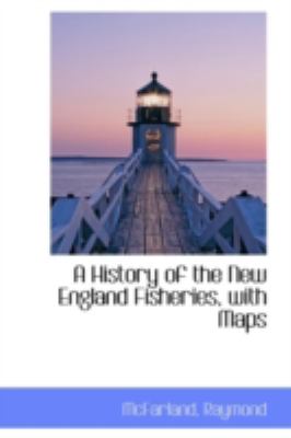 History of the New England Fisheries, with Maps  N/A 9781113201133 Front Cover