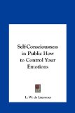 Self-Consciousness in Public How to Control Your Emotions  N/A 9781161367133 Front Cover