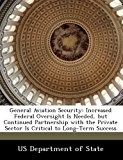General Aviation Security Increased Federal Oversight Is Needed, but Continued Partnership with the Private Sector Is Critical to Long-Term Success N/A 9781249915133 Front Cover