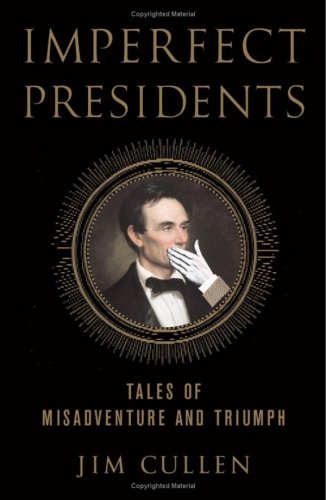 Imperfect Presidents Tales of Misadventure and Triumph  2007 9781403975133 Front Cover