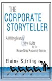 Corporate Storyteller A Writing Manual and Style Guide for the Brave New Business Leader N/A 9781440154133 Front Cover