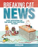 Breaking Cat News Cats Reporting on the News That Matters to Cats  2016 9781449474133 Front Cover