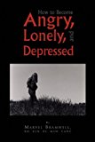 How to Become Angry, Lonely, and Depressed  N/A 9781450038133 Front Cover