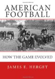 American Football How the Game Evolved N/A 9781490977133 Front Cover