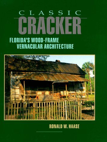 Classic Cracker Florida's Wood-Frame Vernacular Architecture N/A 9781561640133 Front Cover