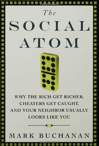 Social Atom Why the Rich Get Richer, Cheaters Get Caught, and Your Neighbor Usually Looks Like You  2007 9781596910133 Front Cover