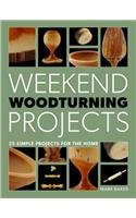 Weekend Woodturning Projects 25 Simple Projects for the Home  2014 9781627108133 Front Cover