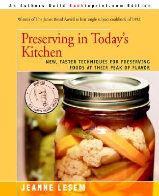 Preserving in Today's Kitchen : New, Faster Techniques for Preserving Foods at Their Peak of Flavor N/A 9780595388134 Front Cover