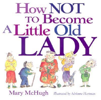 How Not to Become a Little Old Lady   2001 9780740722134 Front Cover