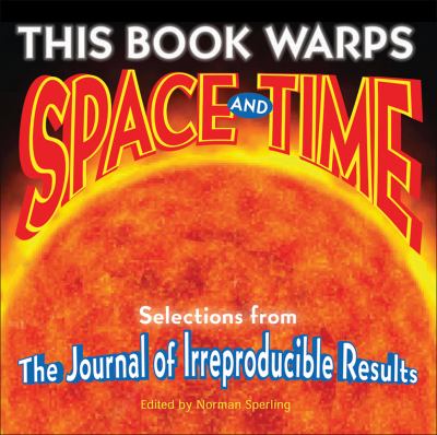 This Book Warps Space and Time Selections from the Journal of Irreproducible Results  2008 9780740777134 Front Cover