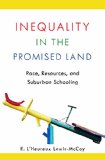 Inequality in the Promised Land Race, Resources, and Suburban Schooling  2014 9780804792134 Front Cover