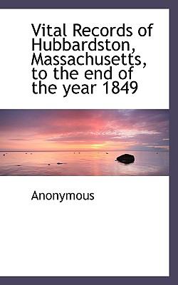 Vital Records of Hubbardston, Massachusetts, to the End of the Year 1849  N/A 9781116948134 Front Cover