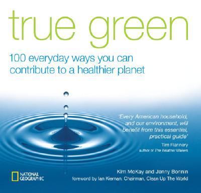 True Green 100 Everyday Ways You Can Contribute to a Healthier Planet  2006 9781426201134 Front Cover