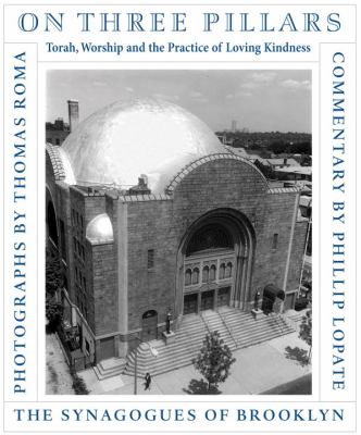 On Three Pillars Torah, Worship, and the Practice of Loving Kindness - The Synagogues of Brooklyn  2008 9781576874134 Front Cover