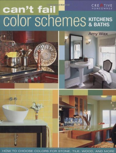 Can't Fail Color Schemes--Kitchen and Bath How to Choose Color for Stone and Tile Surfaces, Cabinets and Walls N/A 9781580114134 Front Cover