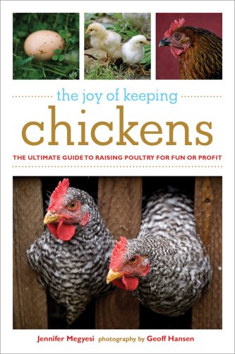 Joy of Keeping Chickens The Ultimate Guide to Raising Poultry for Fun or Profit  2009 9781602393134 Front Cover